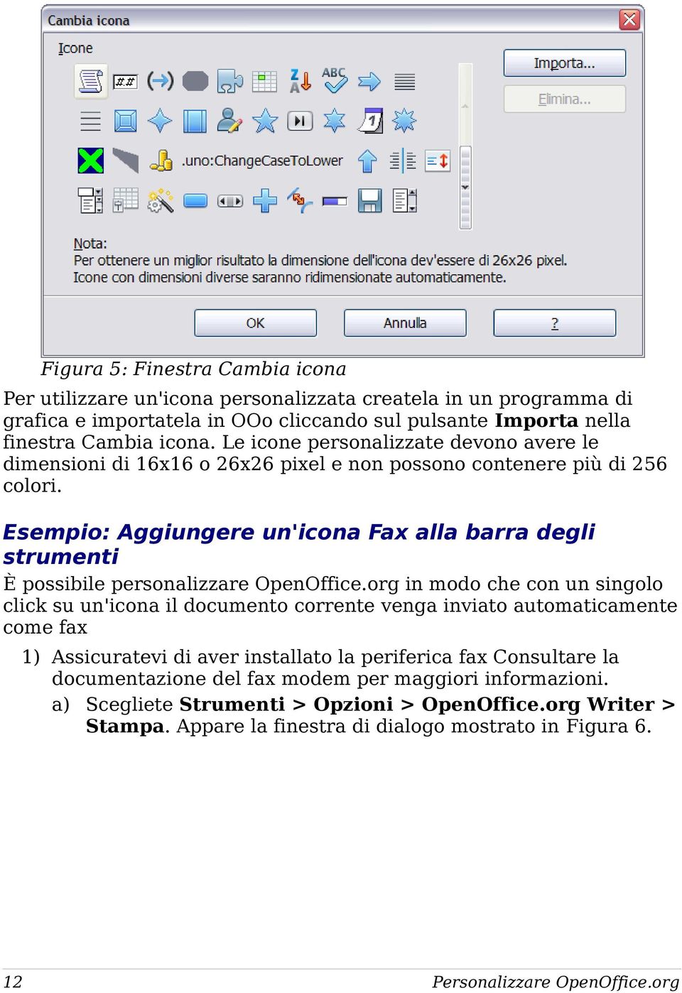 Esempio: Aggiungere un'icona Fax alla barra degli strumenti È possibile personalizzare OpenOffice.