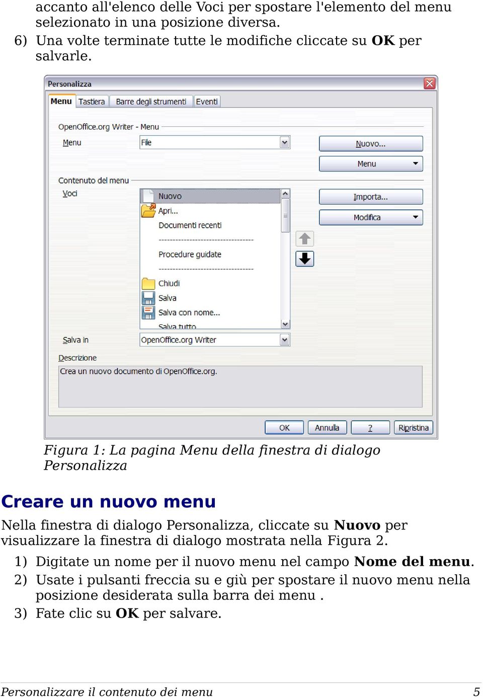 Figura 1: La pagina Menu della finestra di dialogo Personalizza Creare un nuovo menu Nella finestra di dialogo Personalizza, cliccate su Nuovo per