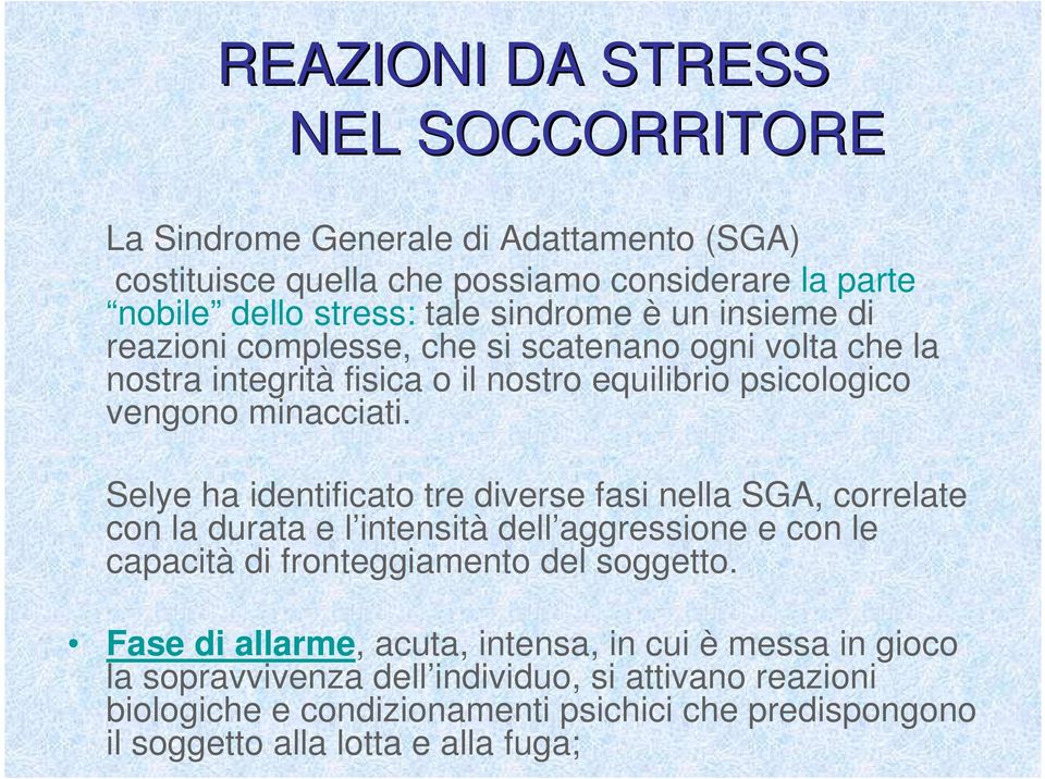 Selye ha identificato tre diverse fasi nella SGA, correlate con la durata e l intensità dell aggressione e con le capacità di fronteggiamento del soggetto.