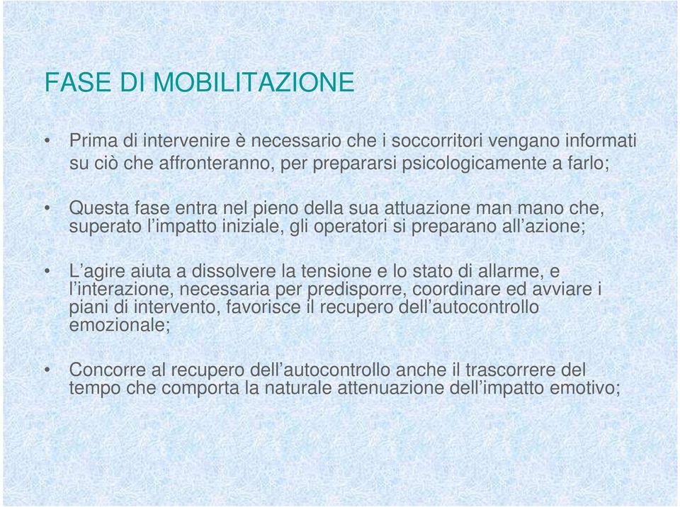 dissolvere la tensione e lo stato di allarme, e l interazione, necessaria per predisporre, coordinare ed avviare i piani di intervento, favorisce il