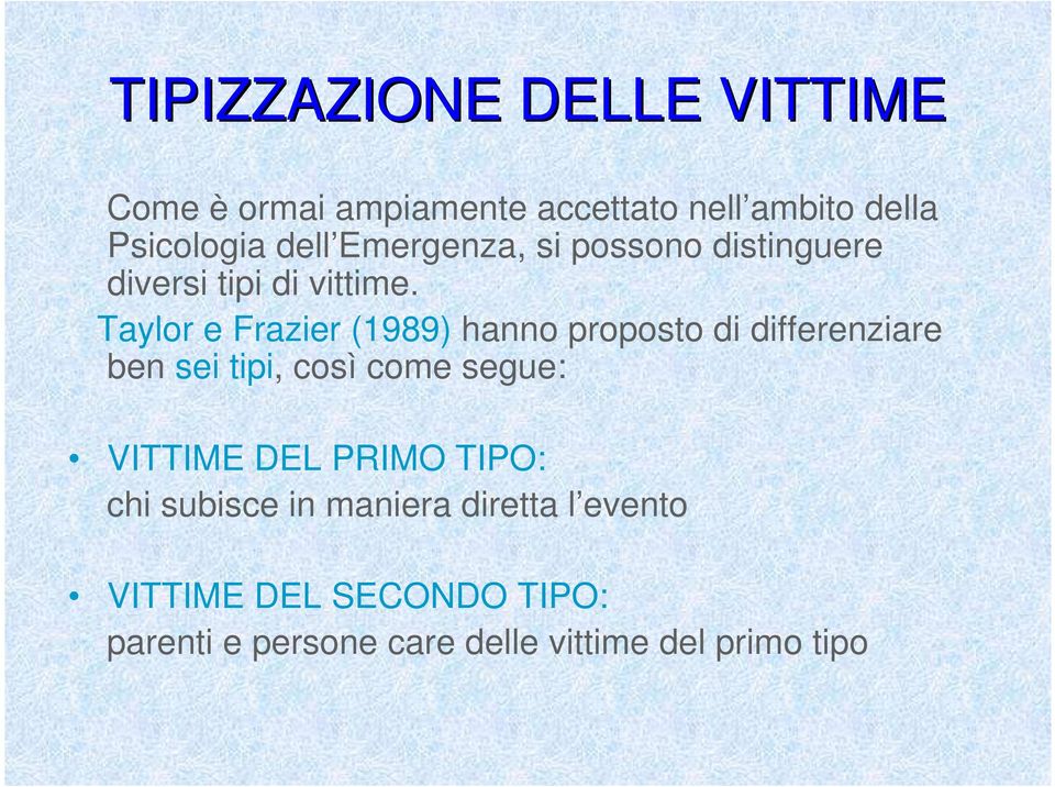 Taylor e Frazier (1989) hanno proposto di differenziare ben sei tipi, così come segue: VITTIME