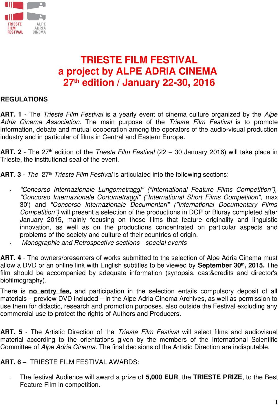 The main purpose of the Trieste Film Festival is to promote information, debate and mutual cooperation among the operators of the audio-visual production industry and in particular of films in