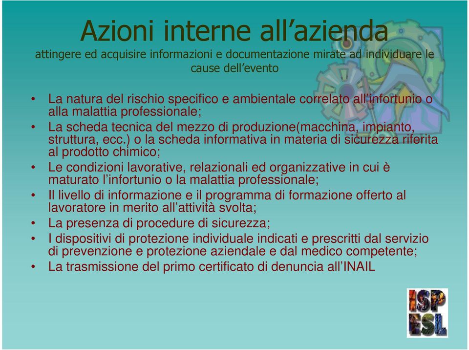 ) o la scheda informativa in materia di sicurezza riferita al prodotto chimico; Le condizioni lavorative, relazionali ed organizzative in cui è maturato l infortunio o la malattia professionale; Il