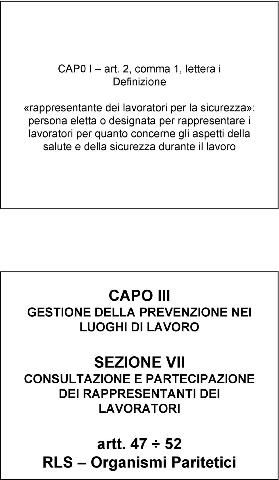 designata per rappresentare i lavoratori per quanto concerne gli aspetti della salute e della