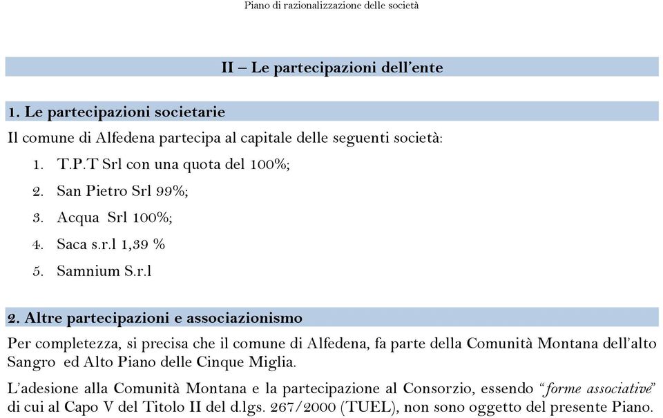 Altre partecipazioni e associazionismo Per completezza, si precisa che il comune di Alfedena, fa parte della Comunità Montana dell alto Sangro ed Alto