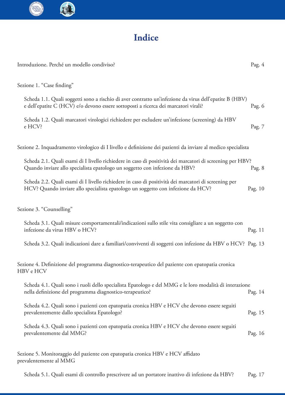 Pag. 6 Scheda 1.2. Quali marcatori virologici richiedere per escludere un infezione (screening) da HBV e HCV? Pag. 7 Sezione 2.