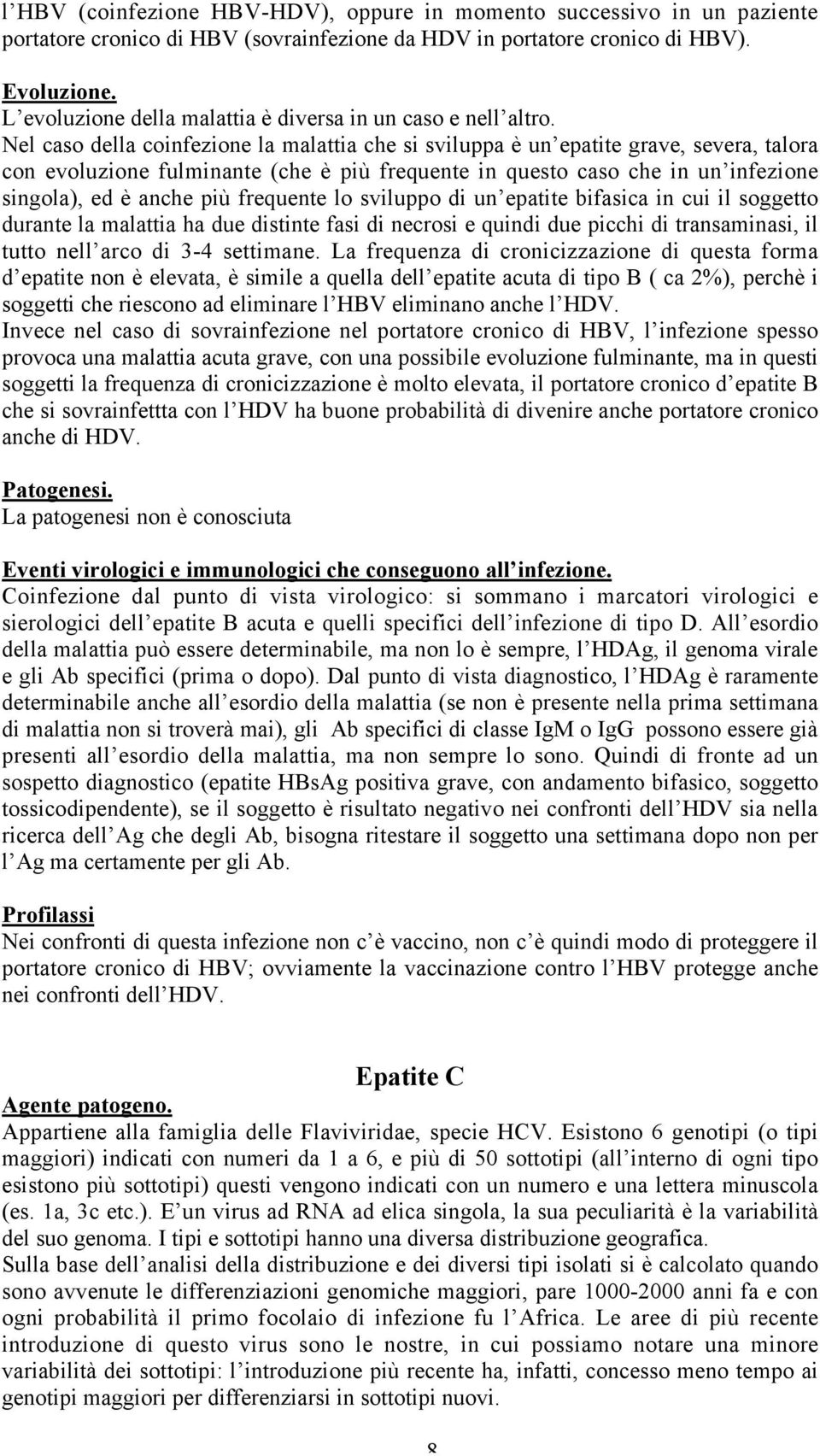 Nel caso della coinfezione la malattia che si sviluppa è un epatite grave, severa, talora con evoluzione fulminante (che è più frequente in questo caso che in un infezione singola), ed è anche più