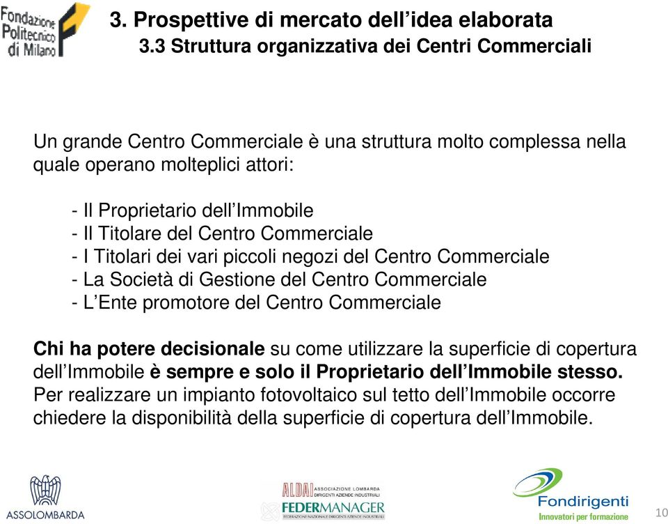 Immobile - Il Titolare del Centro Commerciale - I Titolari dei vari piccoli negozi del Centro Commerciale - La Società di Gestione del Centro Commerciale - L Ente promotore