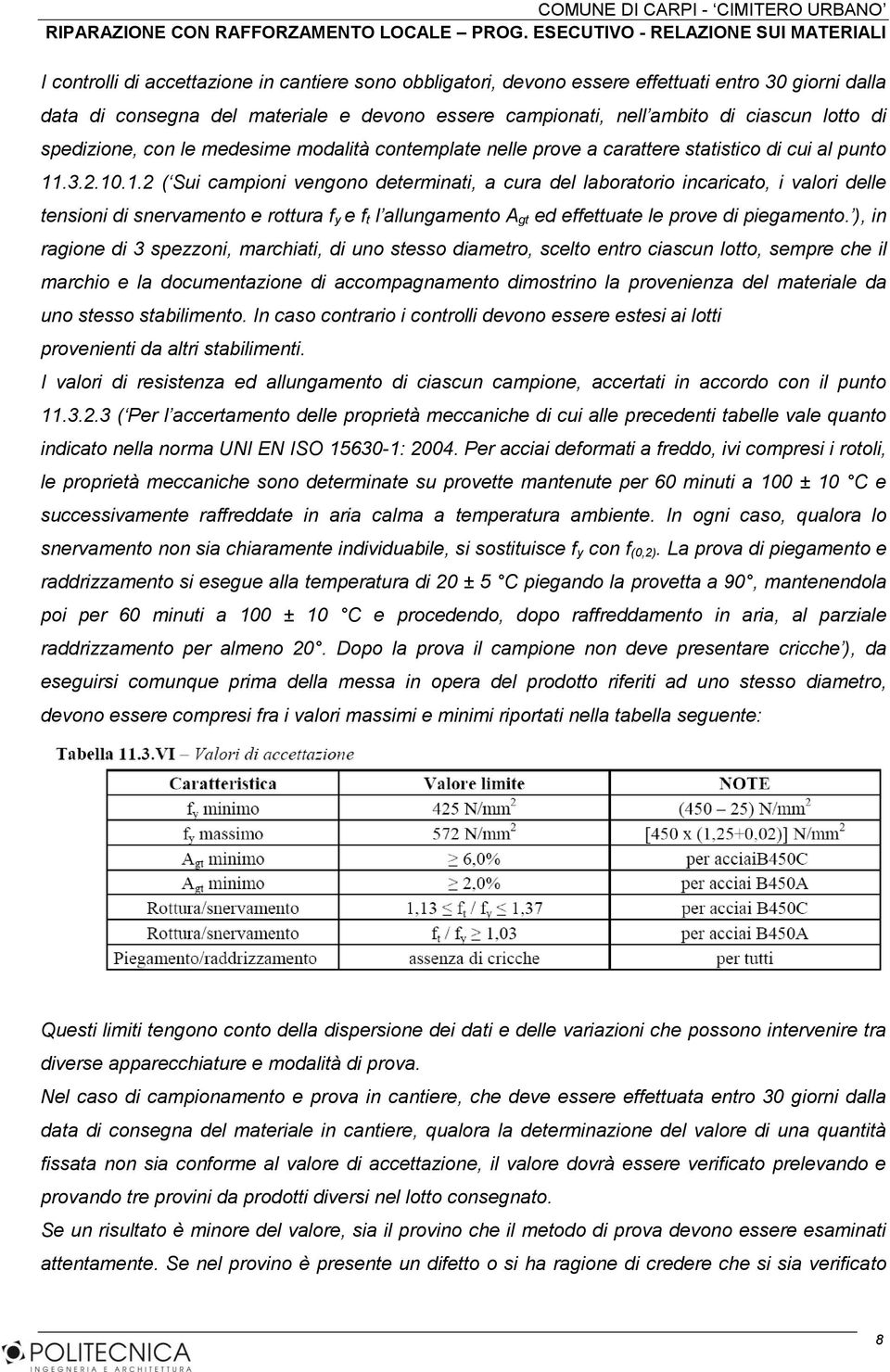 .3.2.10.1.2 ( Sui campioni vengono determinati, a cura del laboratorio incaricato, i valori delle tensioni di snervamento e rottura f y e f t l allungamento A gt ed effettuate le prove di piegamento.