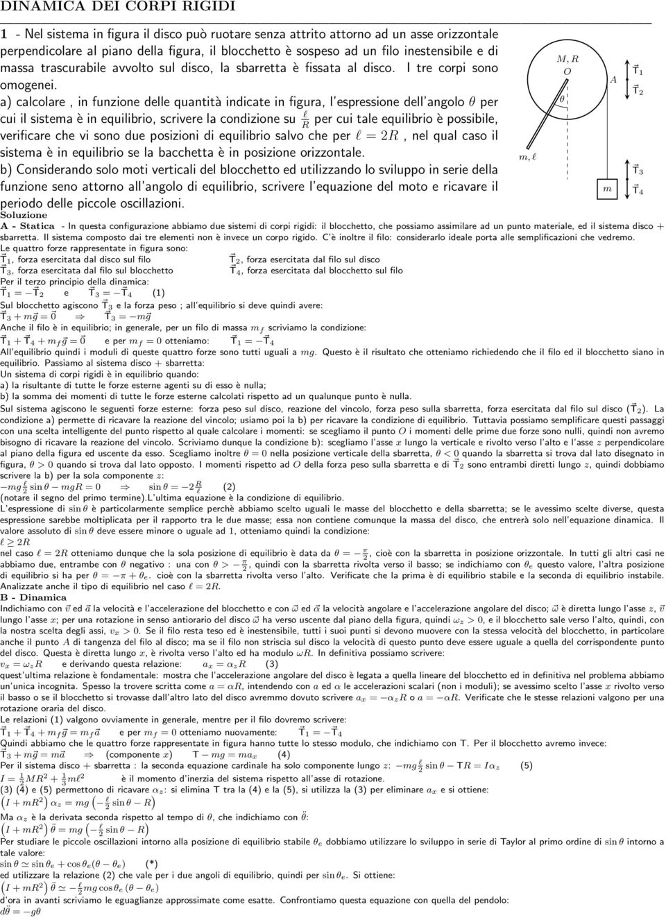 T a cacoare, in funzione dee quantità indicate in figura, espressione de angoo per cui i sistema è in equiibrio, scrivere a condizione su per cui tae equiibrio è possibie, R verificare che vi sono