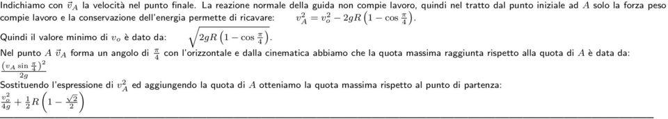 energia permette di ricavare: va = v o gr cos 4 π. ( Quindi i vaore minimo di v o è dato da: gr cos 4 π.