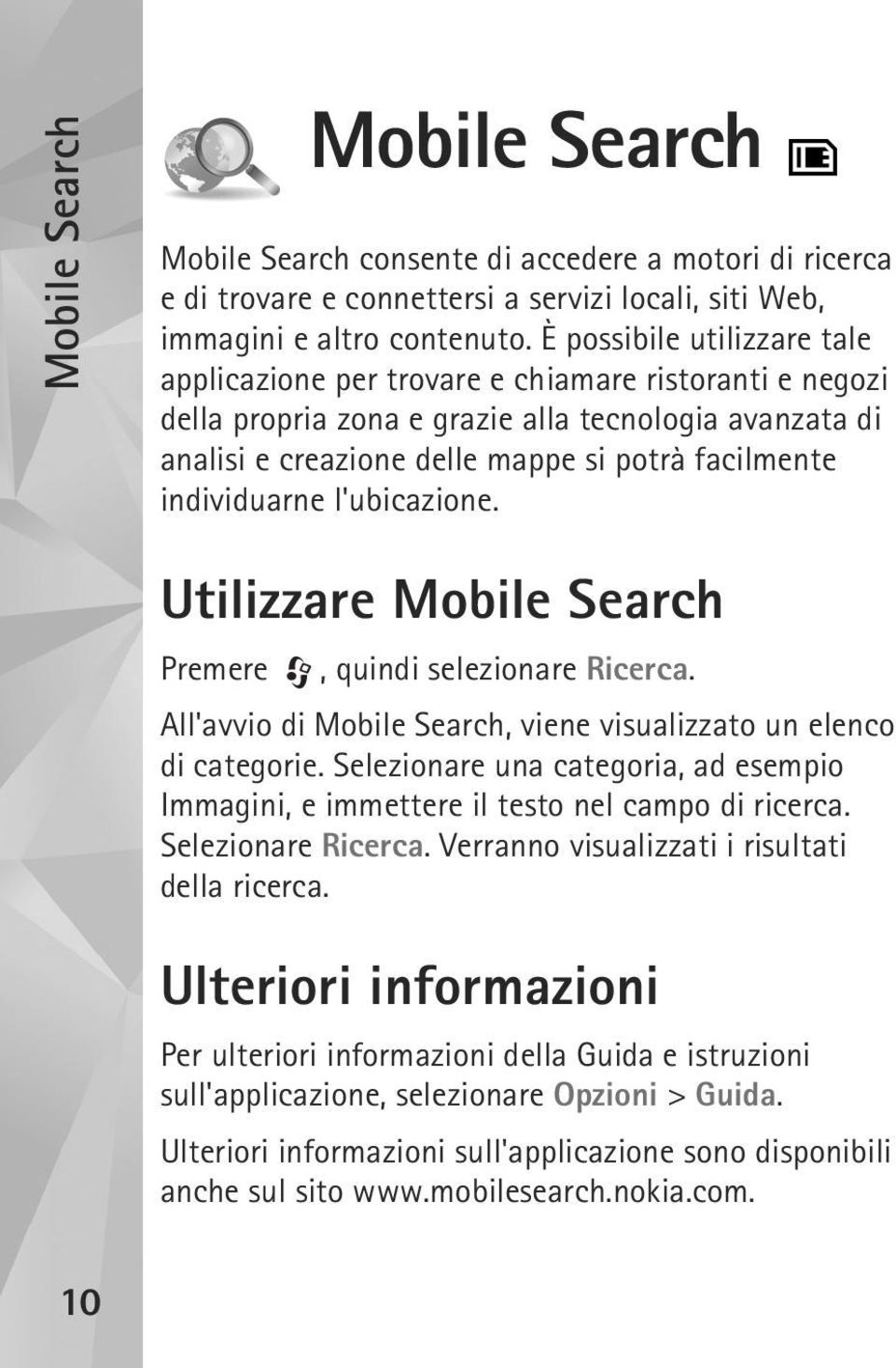 individuarne l'ubicazione. Utilizzare Mobile Search Premere, quindi selezionare Ricerca. All'avvio di Mobile Search, viene visualizzato un elenco di categorie.