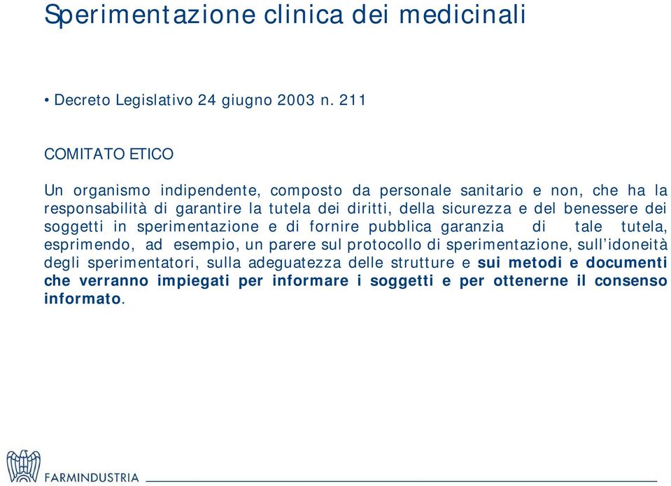 della sicurezza e del benessere dei soggetti in sperimentazione e di fornire pubblica garanzia di tale tutela, esprimendo, ad esempio, un parere