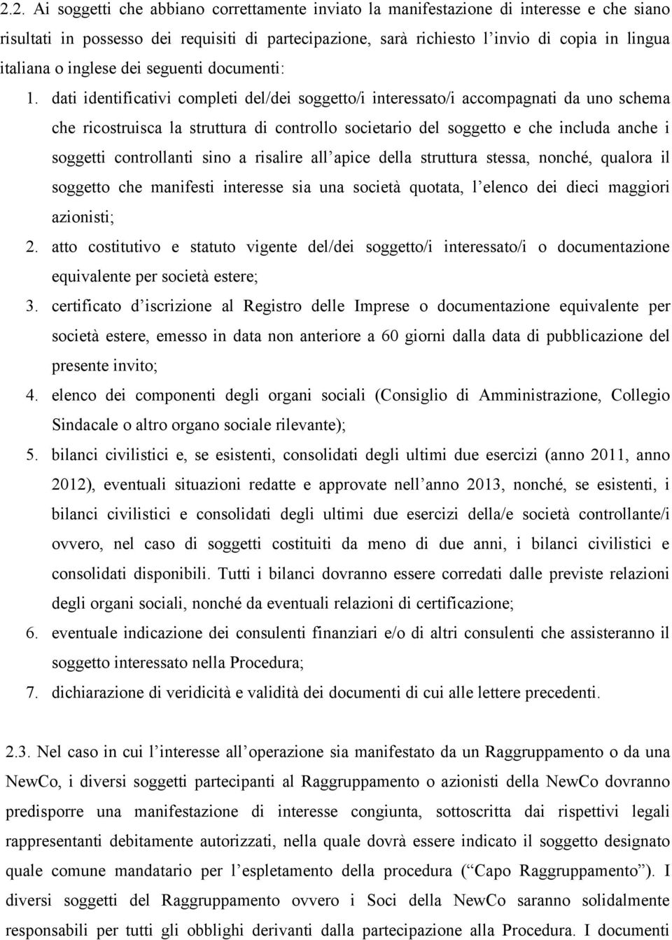 dati identificativi completi del/dei soggetto/i interessato/i accompagnati da uno schema che ricostruisca la struttura di controllo societario del soggetto e che includa anche i soggetti controllanti