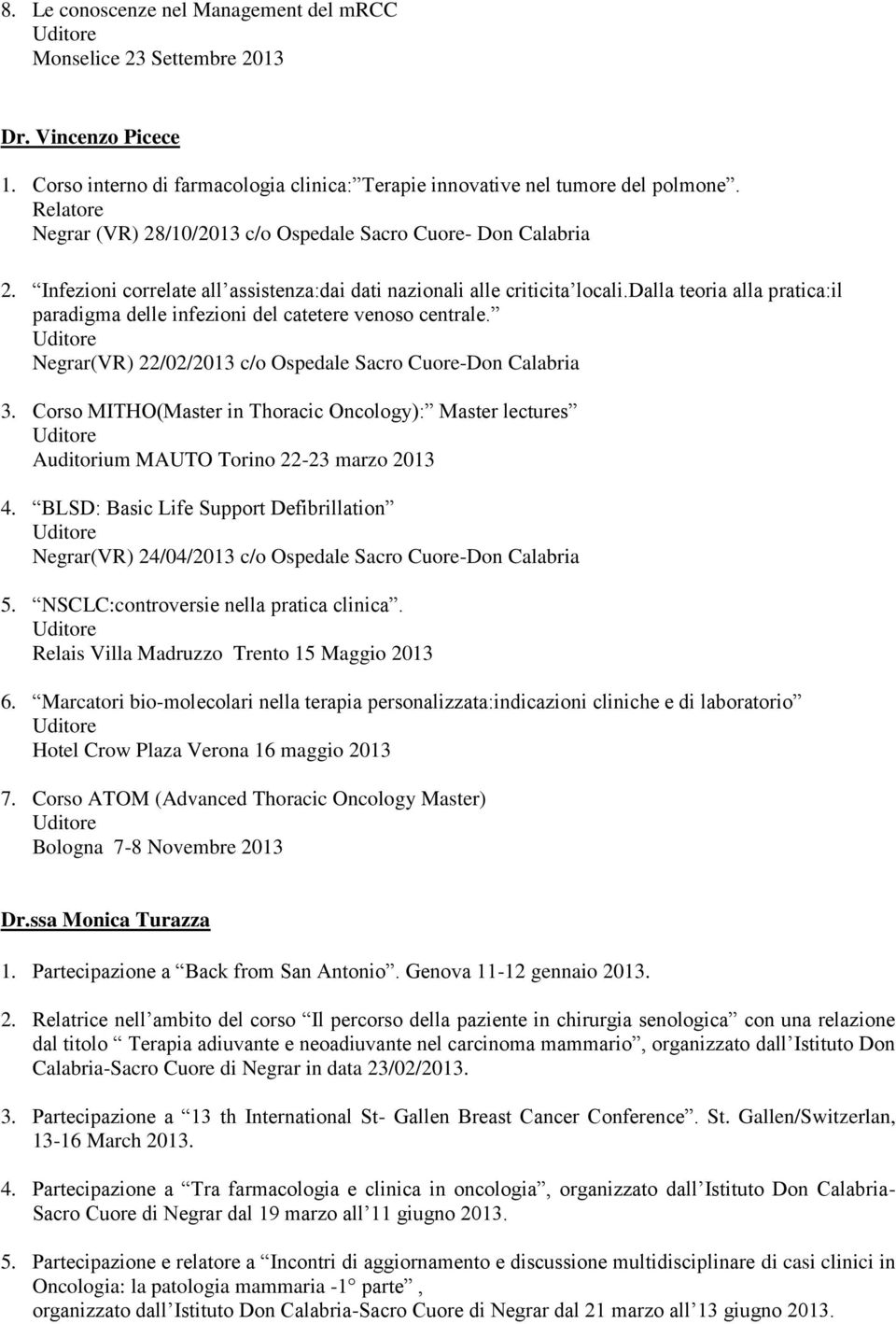 dalla teoria alla pratica:il paradigma delle infezioni del catetere venoso centrale. Negrar(VR) 22/02/2013 c/o Ospedale Sacro Cuore-Don Calabria 3.