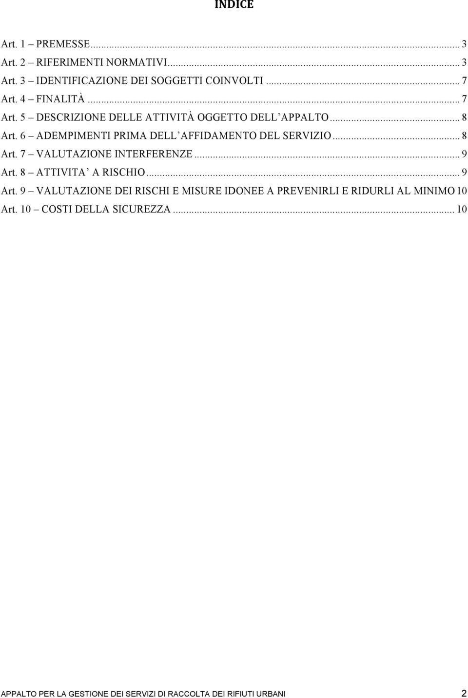 6 ADEMPIMENTI PRIMA DELL AFFIDAMENTO DEL SERVIZIO... 8 Art. 7 VALUTAZIONE INTERFERENZE... 9 Art.