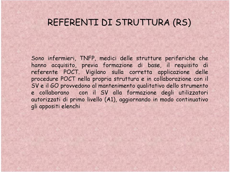 Vigilano sulla corretta applicazione delle procedure POCT nella propria struttura e in collaborazione con il SV e il GO