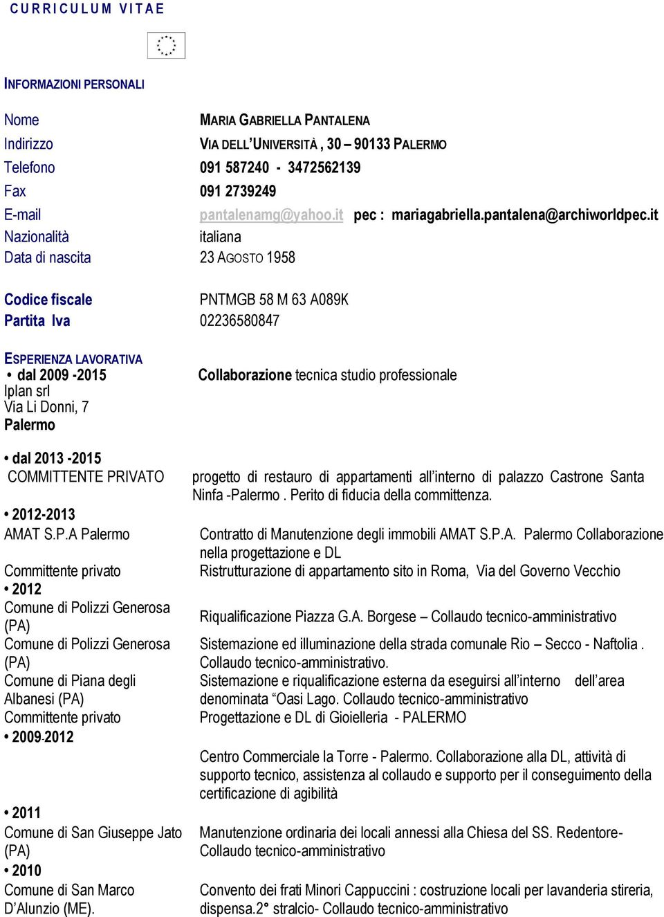 it Nazionalità italiana Data di nascita 23 AGOSTO 1958 Codice fiscale PNTMGB 58 M 63 A089K Partita Iva 02236580847 ESPERIENZA LAVORATIVA dal 2009-2015 Iplan srl Via Li Donni, 7 Collaborazione tecnica