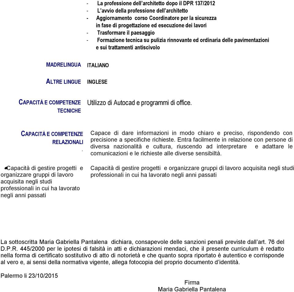 TECNICHE Utilizzo di Autocad e programmi di office. CAPACITÀ E COMPETENZE RELAZIONALI.