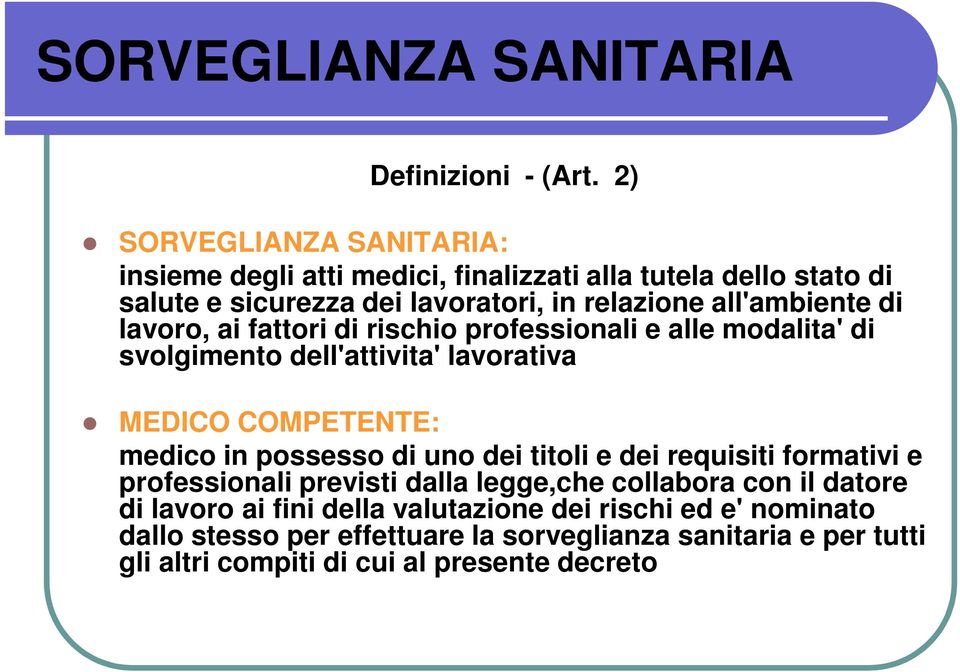 di lavoro, ai fattori di rischio professionali e alle modalita' di svolgimento dell'attivita' lavorativa MEDICO COMPETENTE: medico in possesso di uno dei