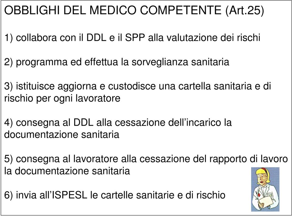 3) istituisce aggiorna e custodisce una cartella sanitaria e di rischio per ogni lavoratore 4) consegna al DDL alla