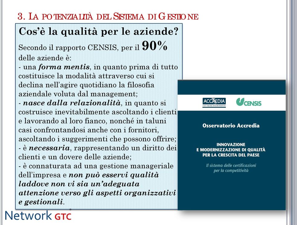 aziendale voluta dal management; - nasce dalla relazionalità, in quanto si costruisce inevitabilmente ascoltando i clienti e lavorando al loro fianco, nonché in taluni casi confrontandosi