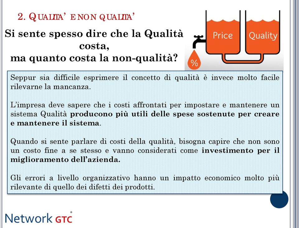 L impresa deve sapere che i costi affrontati per impostare e mantenere un sistema Qualità producono più utili delle spese sostenute per creare e mantenere il