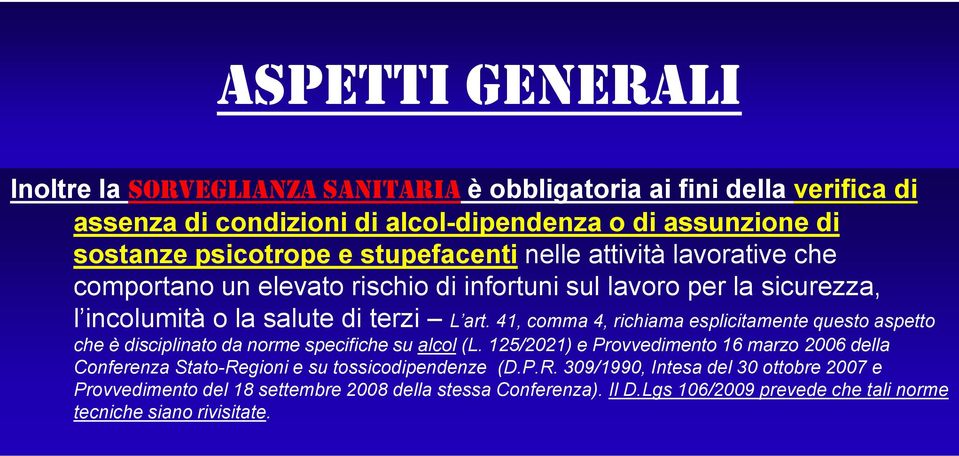 41, comma 4, richiama esplicitamente questo aspetto che è disciplinato da norme specifiche su alcol (L.