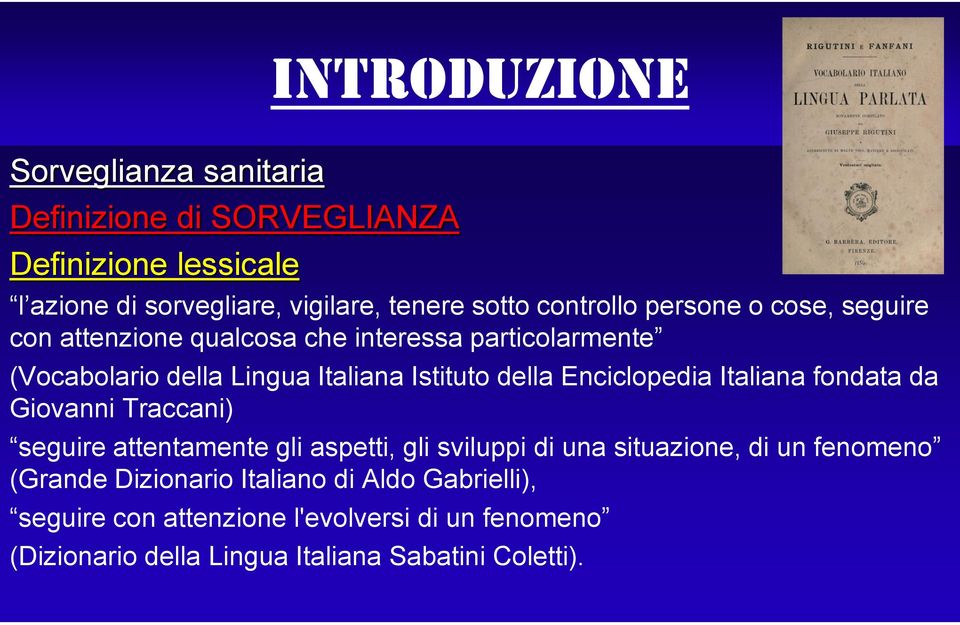 Enciclopedia Italiana fondata da Giovanni Traccani) seguire attentamente gli aspetti, gli sviluppi di una situazione, di un fenomeno