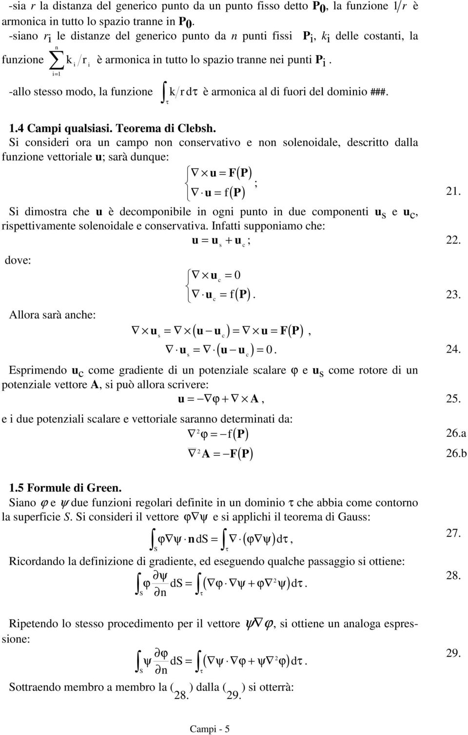 i=1 -allo stesso modo, la funzione k r d è armonica al di fuori del dominio ###. 1.4 Campi qualsiasi. Teorema di Clebsh.