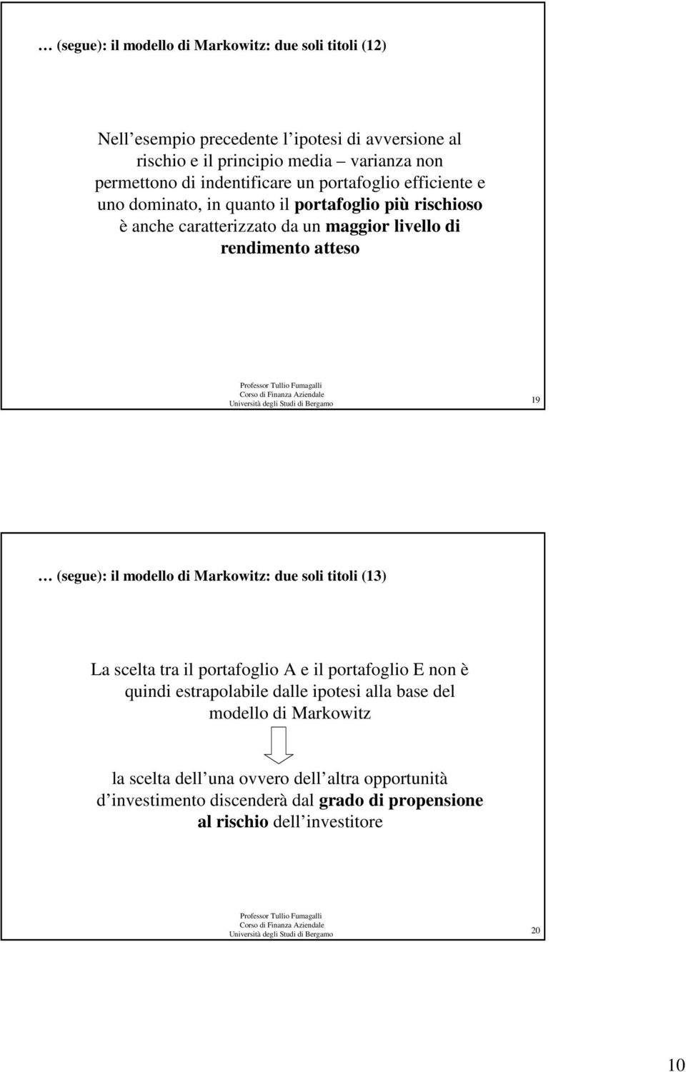 Bergamo 9 (segue): l modello d Markowtz: due sol ttol (3) La scelta tra l portafoglo A e l portafoglo E non è qund estrapolable dalle potes alla base del