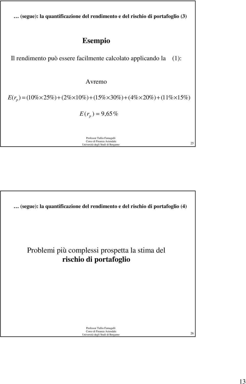 E ( ) = 9,65% r p Unverstà degl Stud d Bergamo 5 (segue): la quantfcazone del rendmento e del rscho d