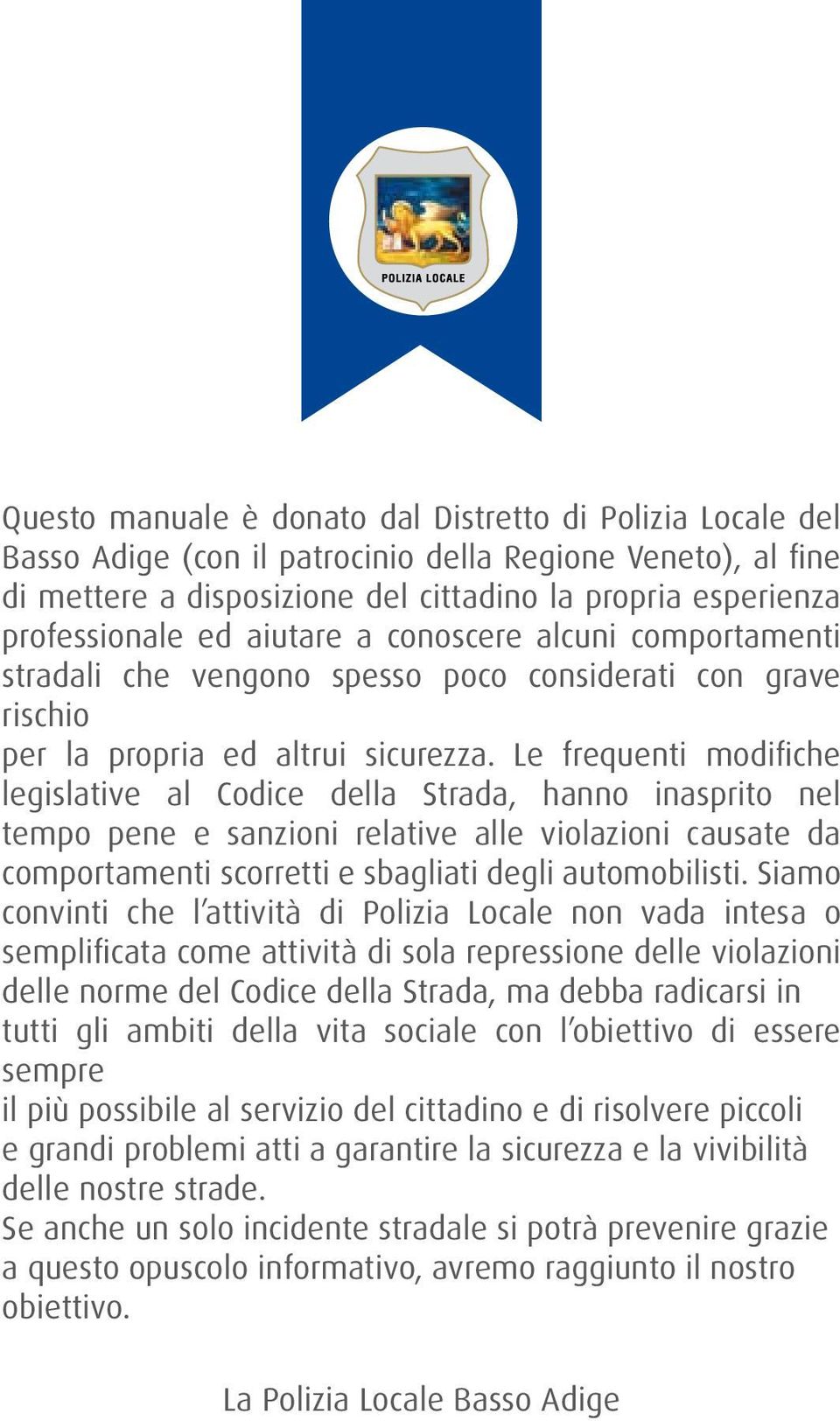 Le frequenti modifiche legislative al Codice della Strada, hanno inasprito nel tempo pene e sanzioni relative alle violazioni causate da comportamenti scorretti e sbagliati degli automobilisti.