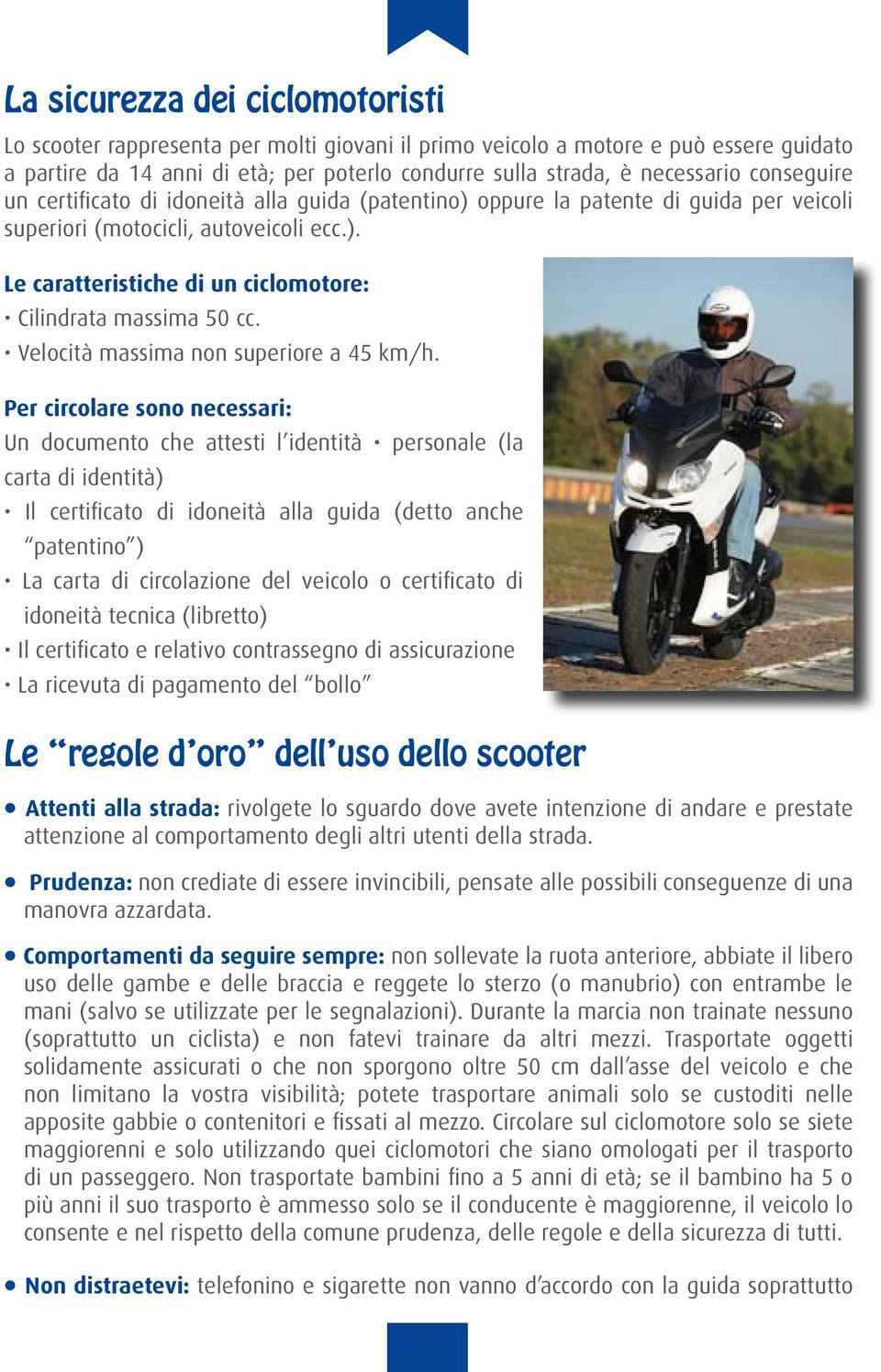 Velocità massima non superiore a 45 km/h.