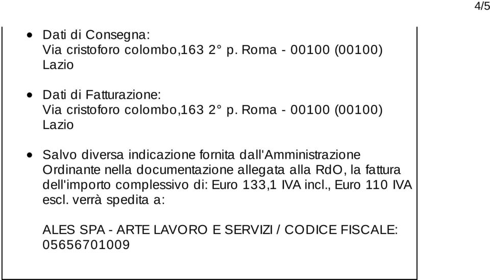 Roma - 00100 (00100) Lazio Salvo diversa indicazione fornita dall'amministrazione Ordinante nella