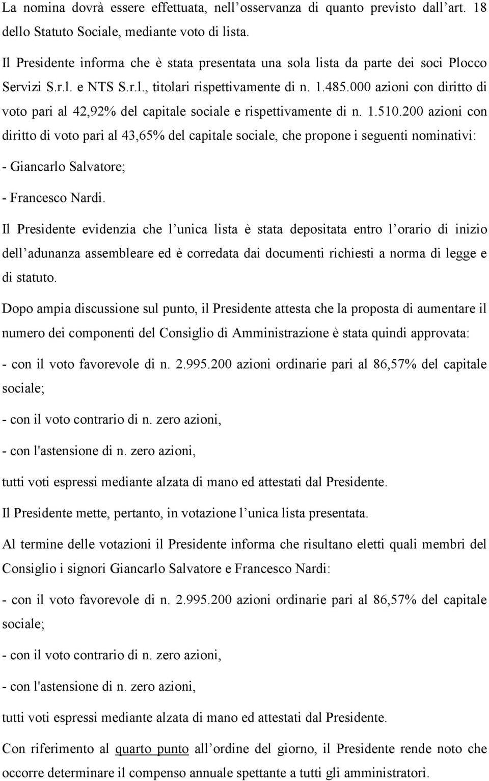 000 azioni con diritto di voto pari al 42,92% del capitale sociale e rispettivamente di n. 1.510.