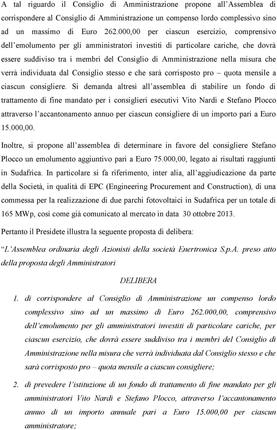 misura che verrà individuata dal Consiglio stesso e che sarà corrisposto pro quota mensile a ciascun consigliere.