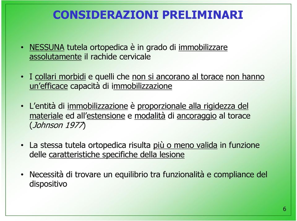 rigidezza del materiale ed all estensione e modalità di ancoraggio al torace (Johnson 1977) La stessa tutela ortopedica risulta più o meno