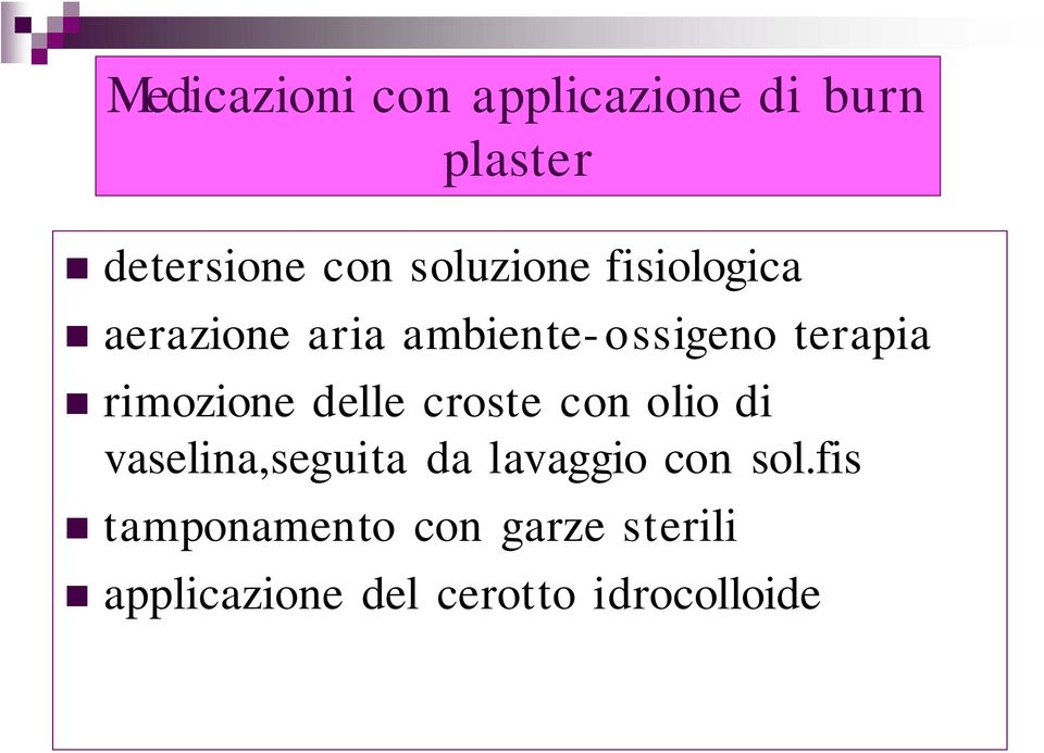 rimozione delle croste con olio di vaselina,seguita da lavaggio