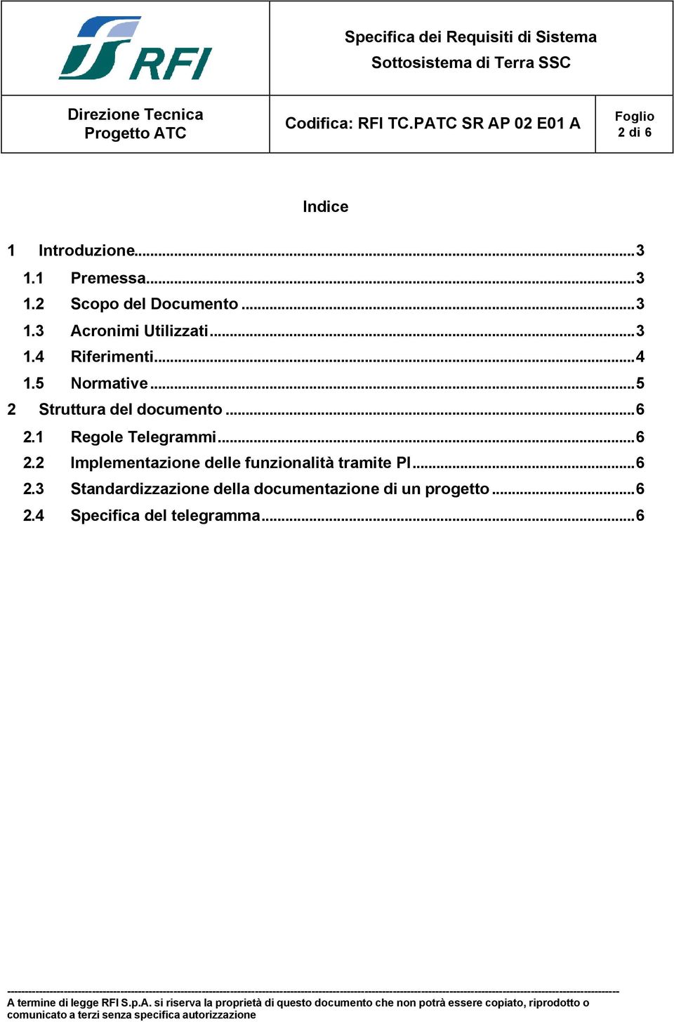 1 Regole Telegrammi...6 2.2 Implementazione delle funzionalità tramite PI...6 2.3 Standardizzazione della documentazione di un progetto.