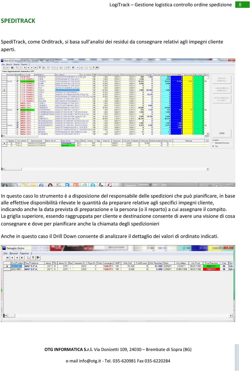 agli specifici impegni cliente, indicando anche la data prevista di preparazione e la persona (o il reparto) a cui assegnare il compito.