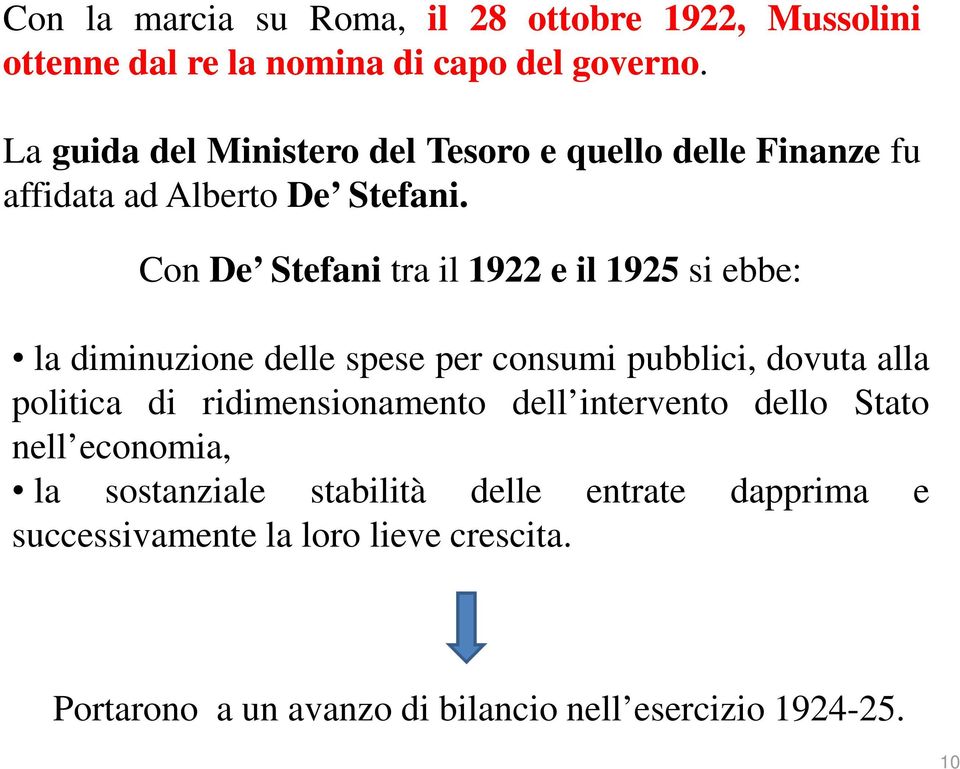 Con De Stefani tra il 1922 e il 1925 si ebbe: la diminuzione delle spese per consumi pubblici, dovuta alla politica di