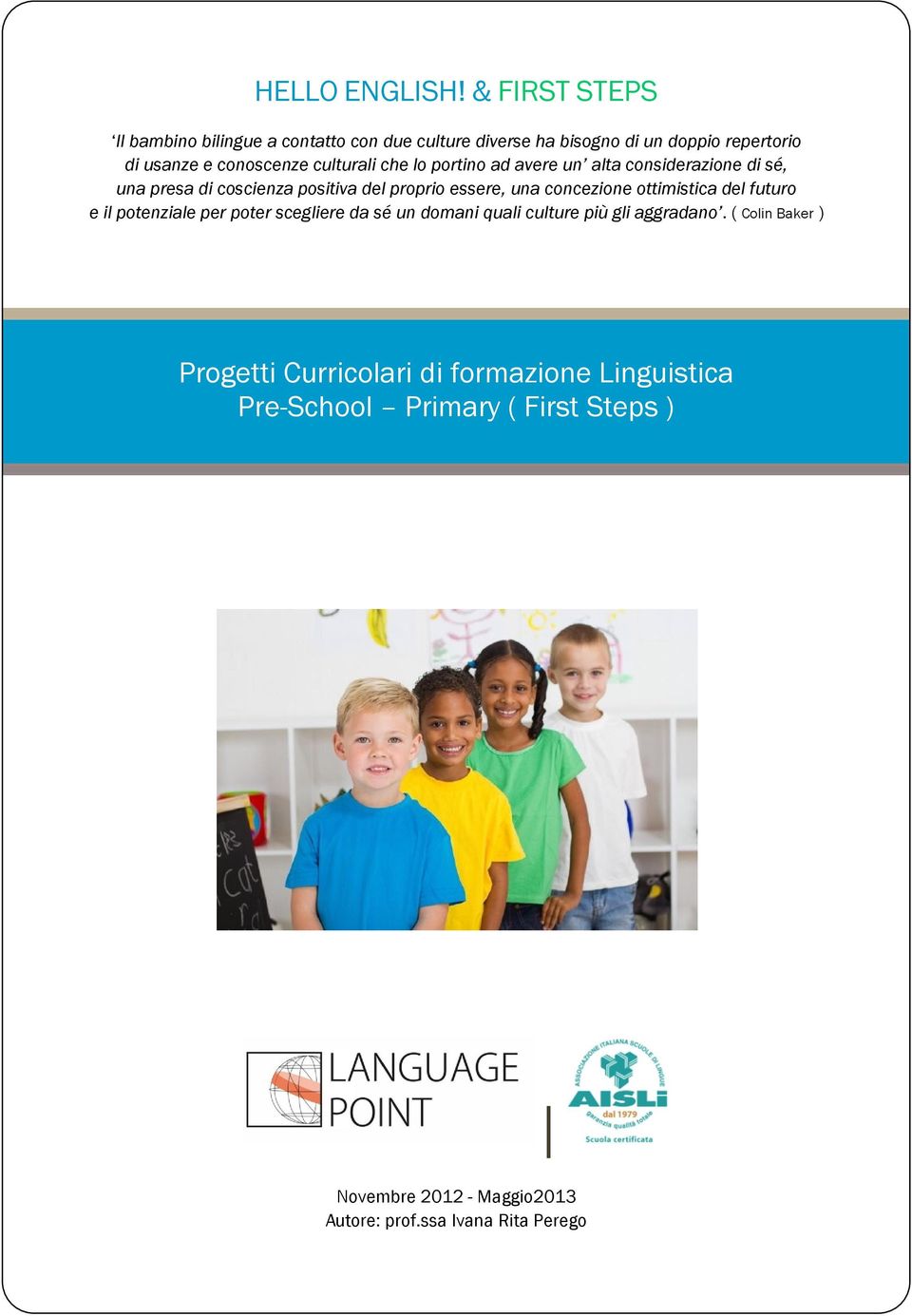 culturali che lo portino ad avere un alta considerazione di sé, una presa di coscienza positiva del proprio essere, una concezione