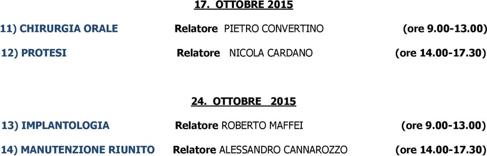 OTTOBRE 2015 13) IMPLANTOLOGIA Relatore ROBERTO MAFFEI (ore 9.00-13.