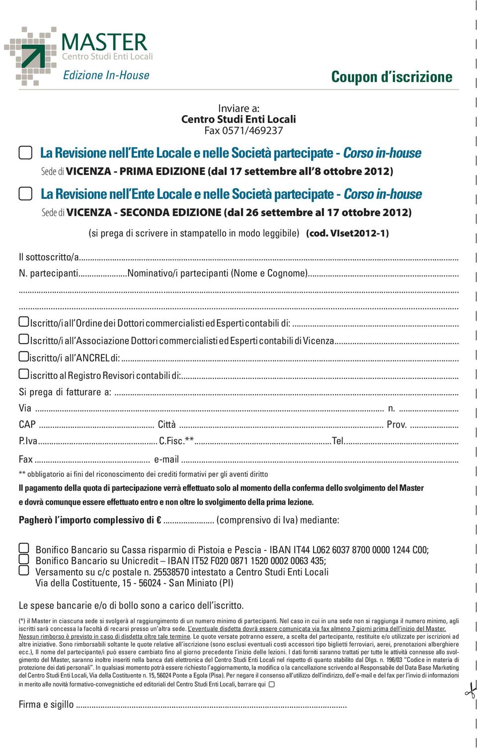 scrivere in stampatello in modo leggibile) (cod. VIset2012-1) Il sottoscritto/a... N. partecipanti...nominativo/i partecipanti (Nome e Cognome).