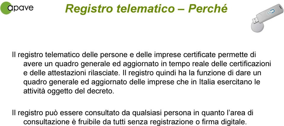 Il registro quindi ha la funzione di dare un quadro generale ed aggiornato delle imprese che in Italia esercitano le attività