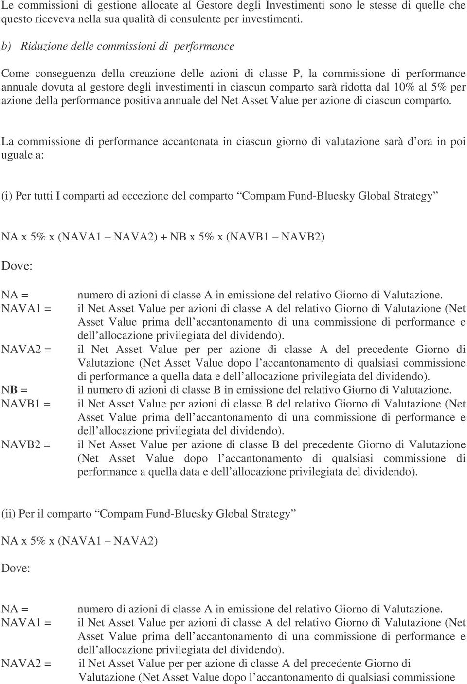 sarà ridotta dal 10% al 5% per azione della performance positiva annuale del Net Asset Value per azione di ciascun comparto.