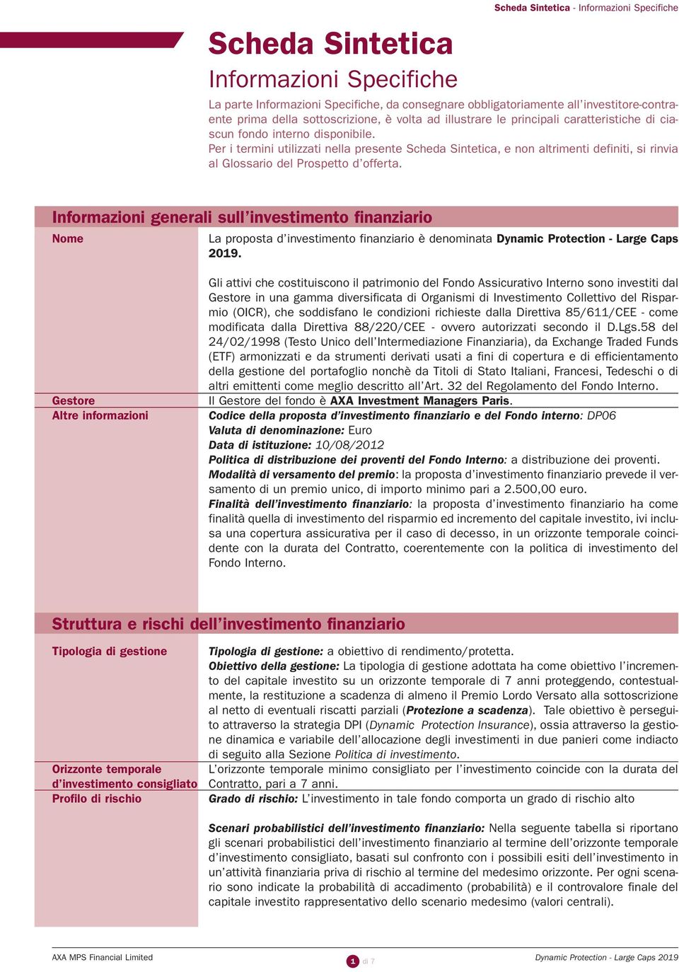 Per i termini utilizzati nella presente Scheda Sintetica, e non altrimenti definiti, si rinvia al Glossario del Prospetto d offerta.