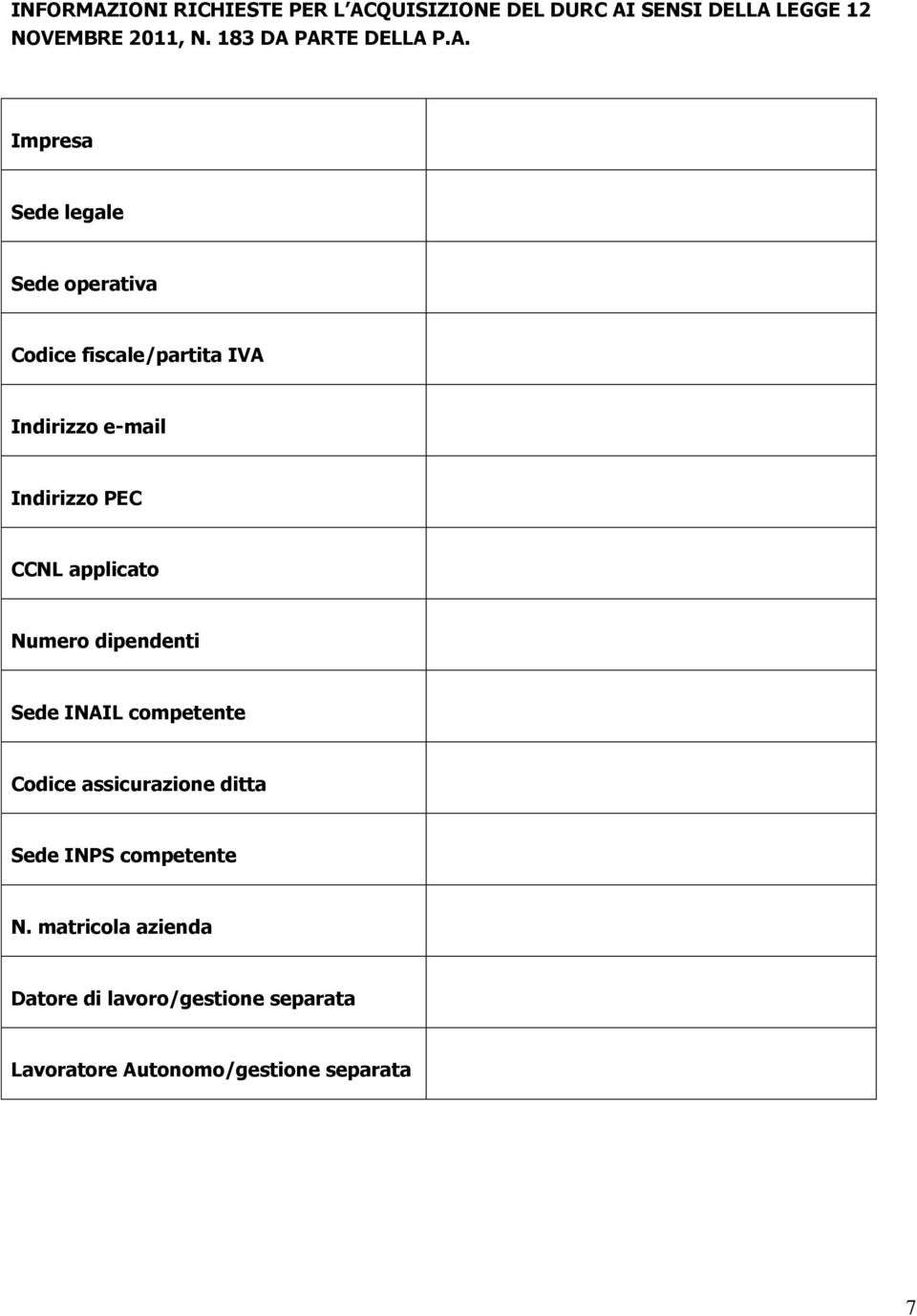 PARTE DELLA P.A. Impresa Sede legale Sede perativa Cdice fiscale/partita IVA Indirizz e-mail