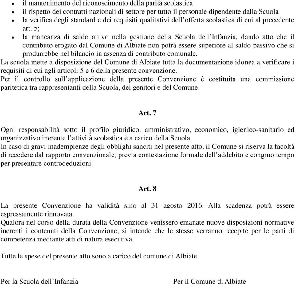 5; la mancanza di saldo attivo nella gestione della Scuola dell Infanzia, dando atto che il contributo erogato dal Comune di Albiate non potrà essere superiore al saldo passivo che si produrrebbe nel